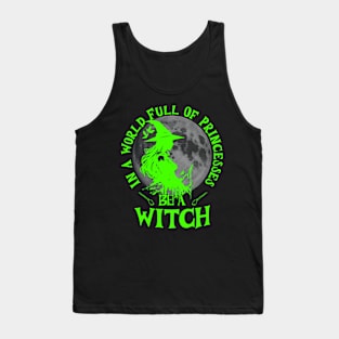 In a world full of princesses be a witch bright green text Tank Top